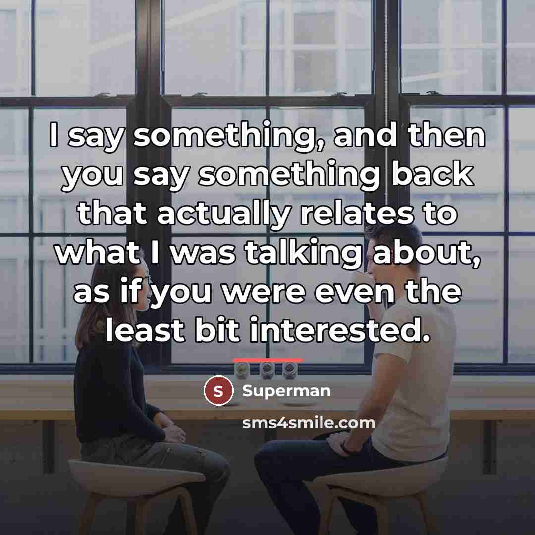 “I say something, and then you say something back that…” quote by Superman
