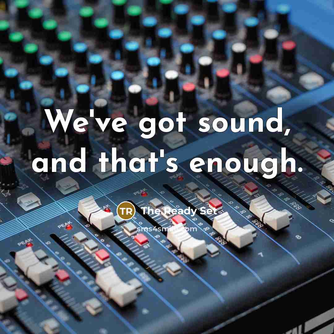 “We've got sound, and that's enough.…” quote by The Ready Set