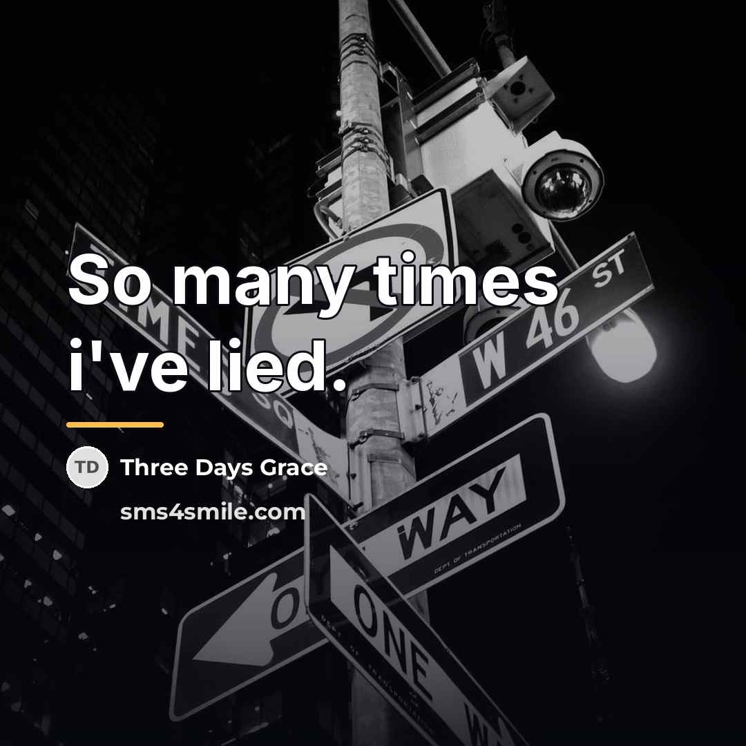 “So many times i've lied.…” quote by Three Days Grace