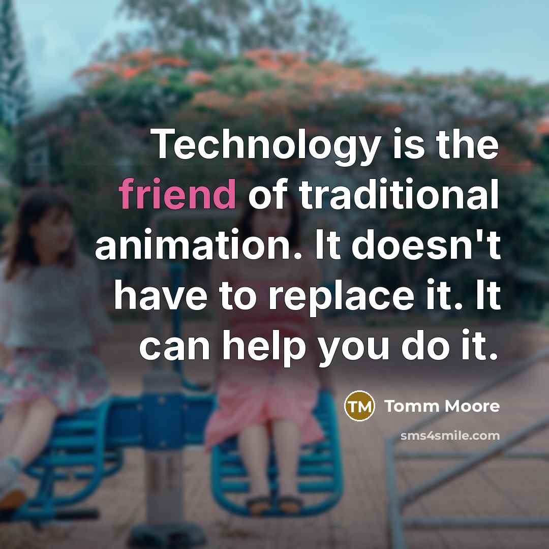 “Technology is the friend of traditional animation. It doesn't have…” quote by Tomm Moore