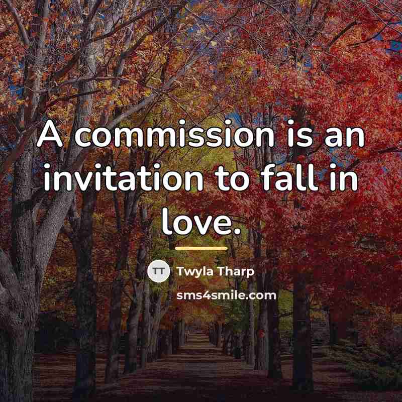 “A commission is an invitation to fall in love.…” quote by Twyla Tharp