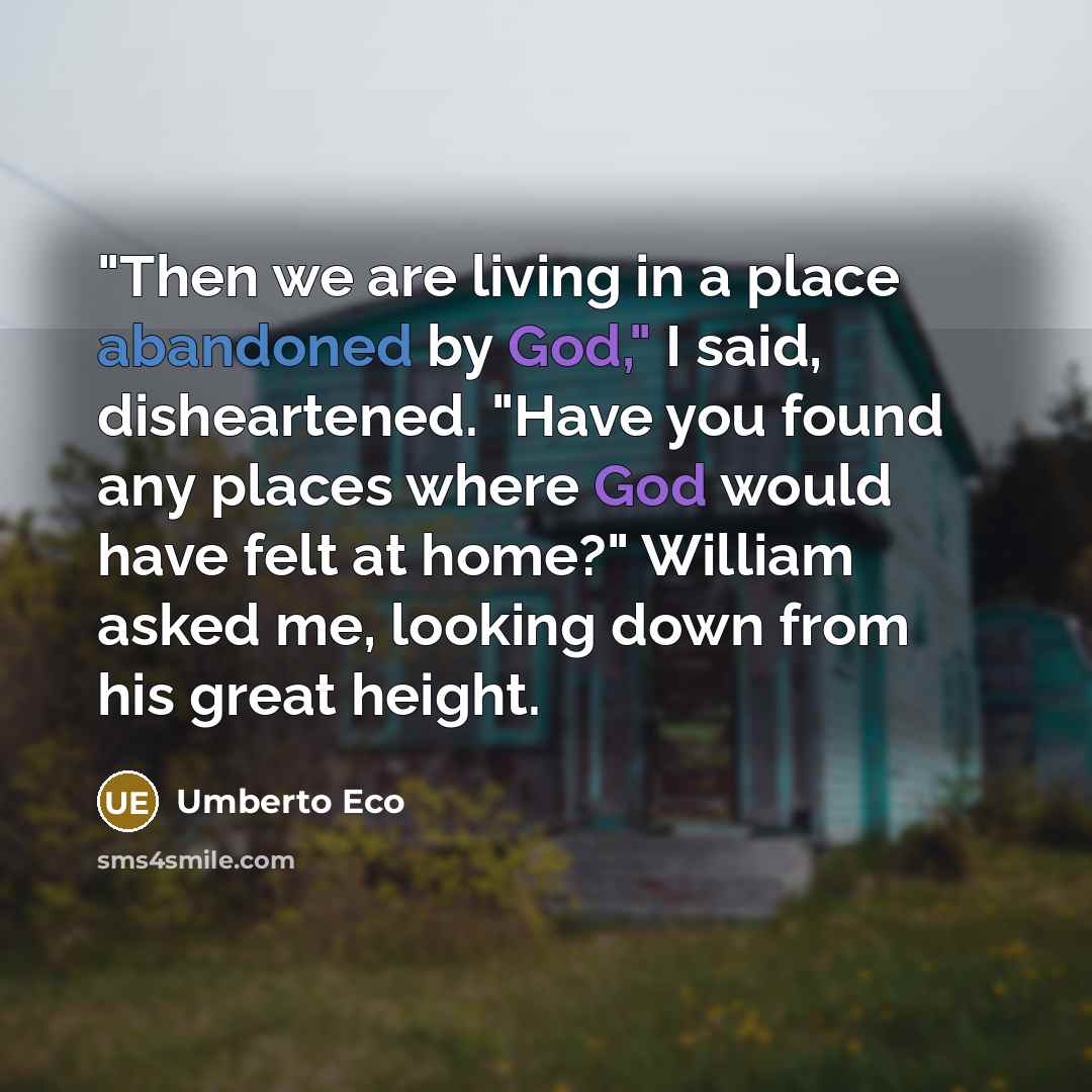 “"Then we are living in a place abandoned by God,"…” quote by Umberto Eco
