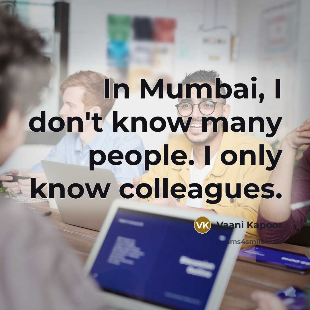 “In Mumbai, I don't know many people. I only know…” quote by Vaani Kapoor