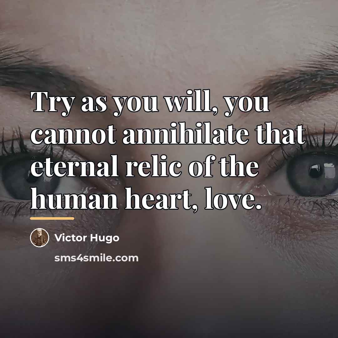 “Try as you will, you cannot annihilate that eternal relic…” quote by Victor Hugo