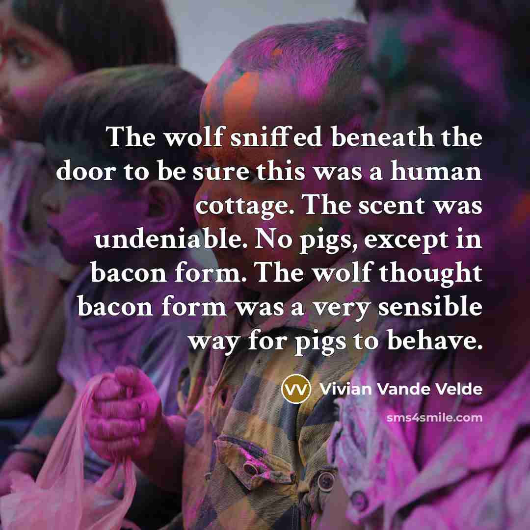 “The wolf sniffed beneath the door to be sure this…” quote by Vivian Vande Velde