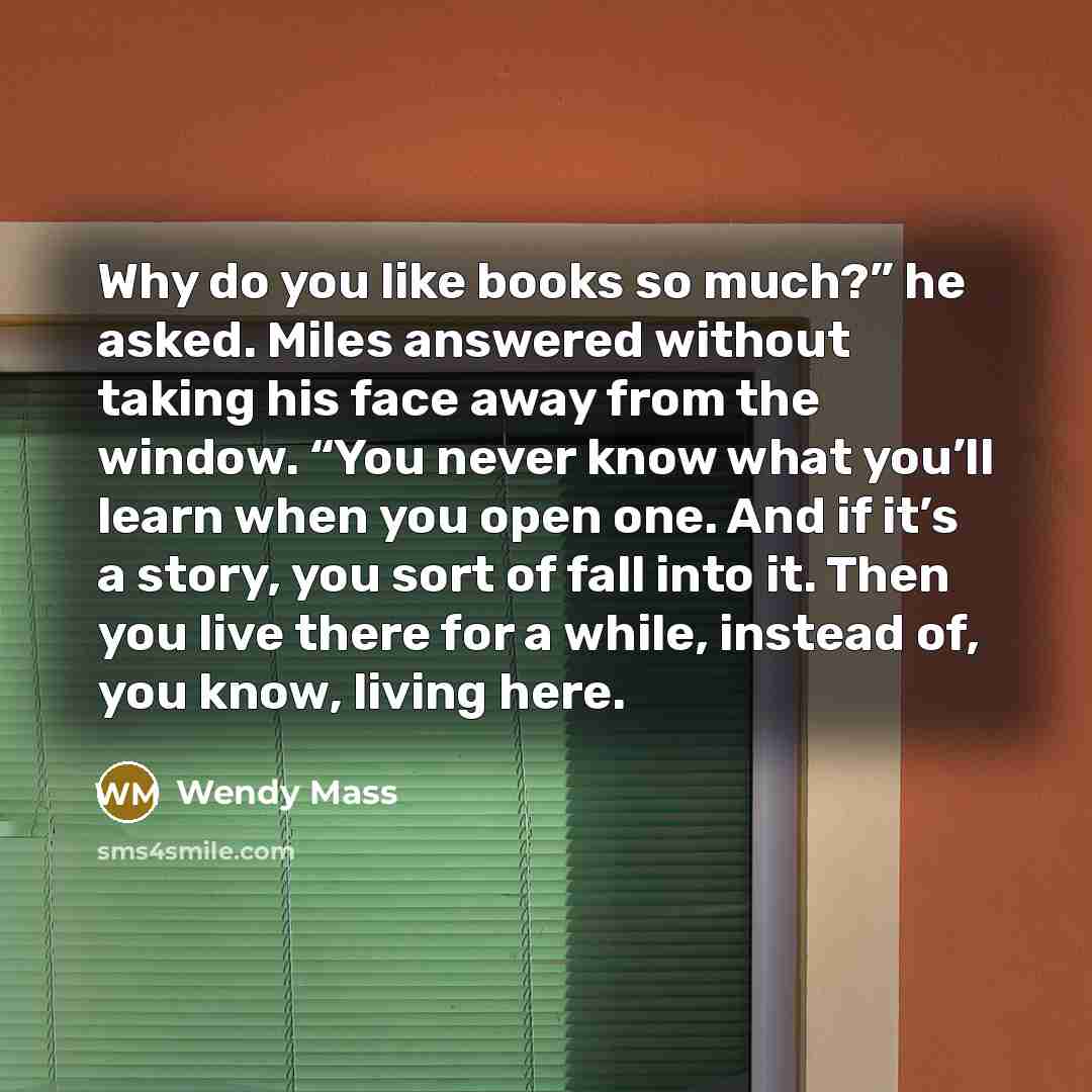 “Why do you like books so much?” he asked. Miles…” quote by Wendy Mass