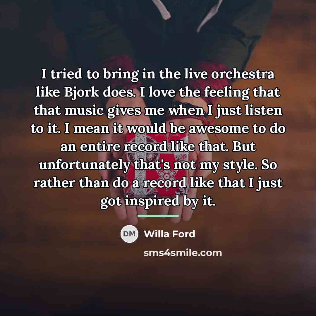 “I tried to bring in the live orchestra like Bjork…” quote by Willa Ford