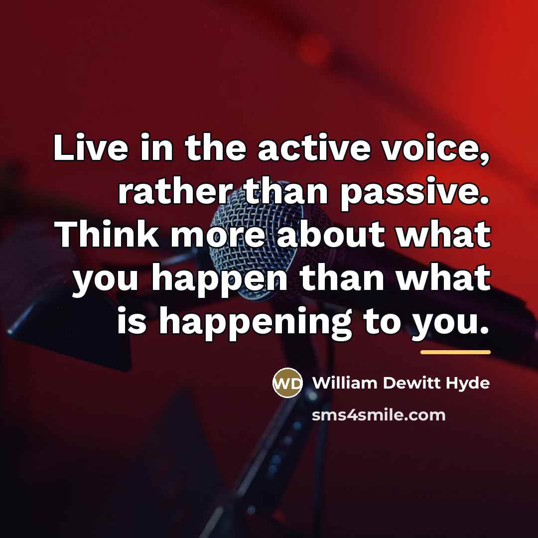 “Live in the active voice, rather than passive. Think more…” quote by William DeWitt Hyde