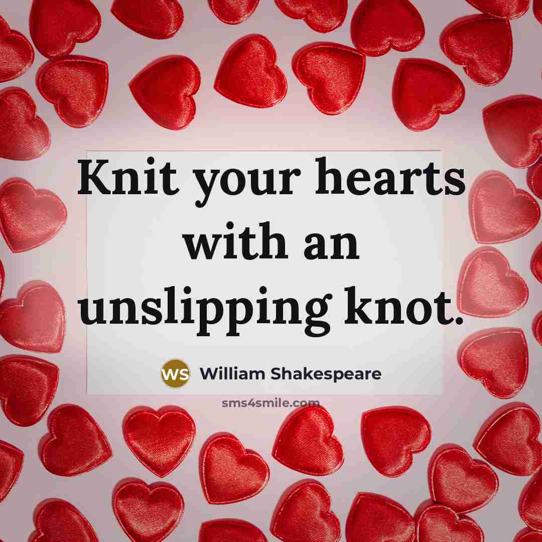 “Knit your hearts with an unslipping knot.…” quote by William Shakespeare