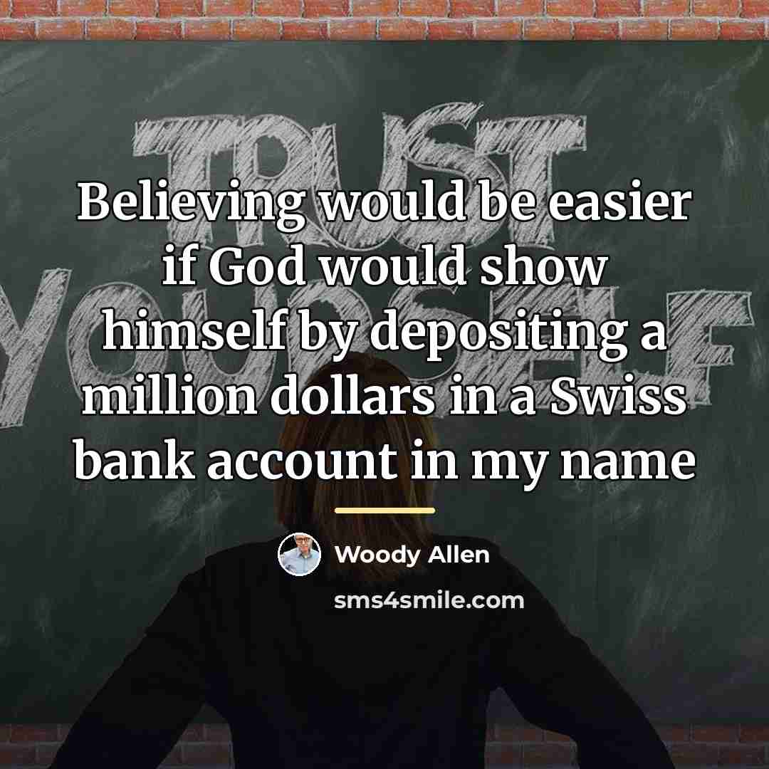 “Believing would be easier if God would show himself by…” quote by Woody Allen