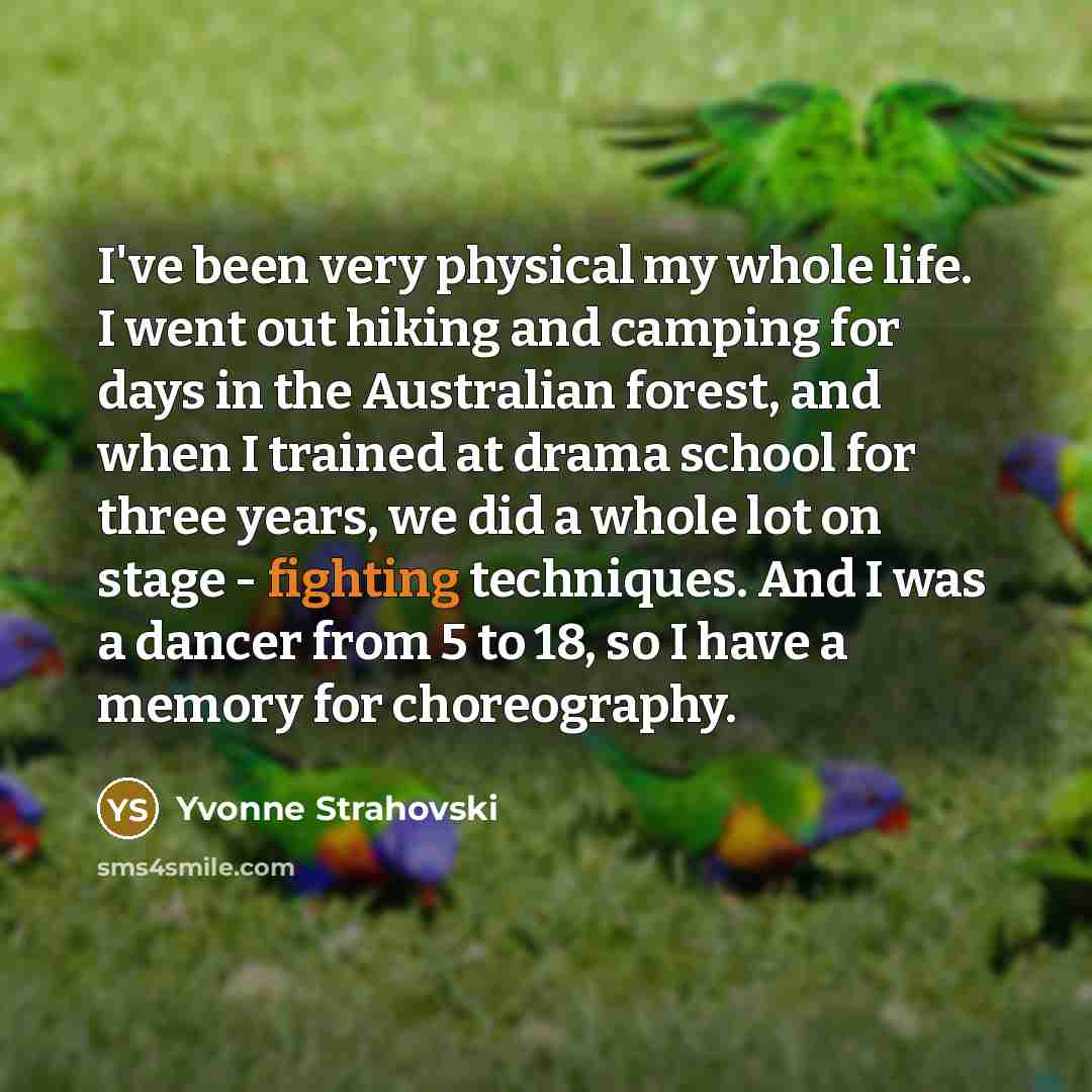 “I've been very physical my whole life. I went out…” quote by Yvonne Strahovski
