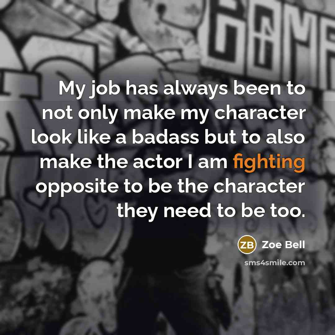 “My job has always been to not only make my…” quote by Zoe Bell