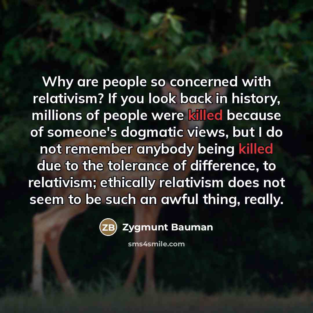 “Why are people so concerned with relativism? If you look…” quote by Zygmunt Bauman