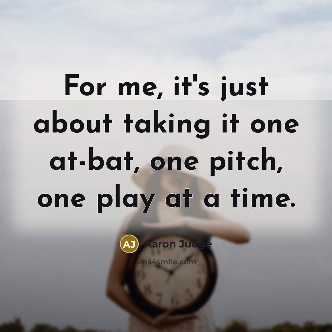 “For me, it's just about taking it one at-bat, one…” quote by Aaron Judge