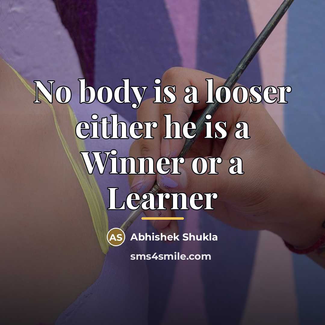 “No body is a looser either he is a Winner…” quote by Abhishek Shukla