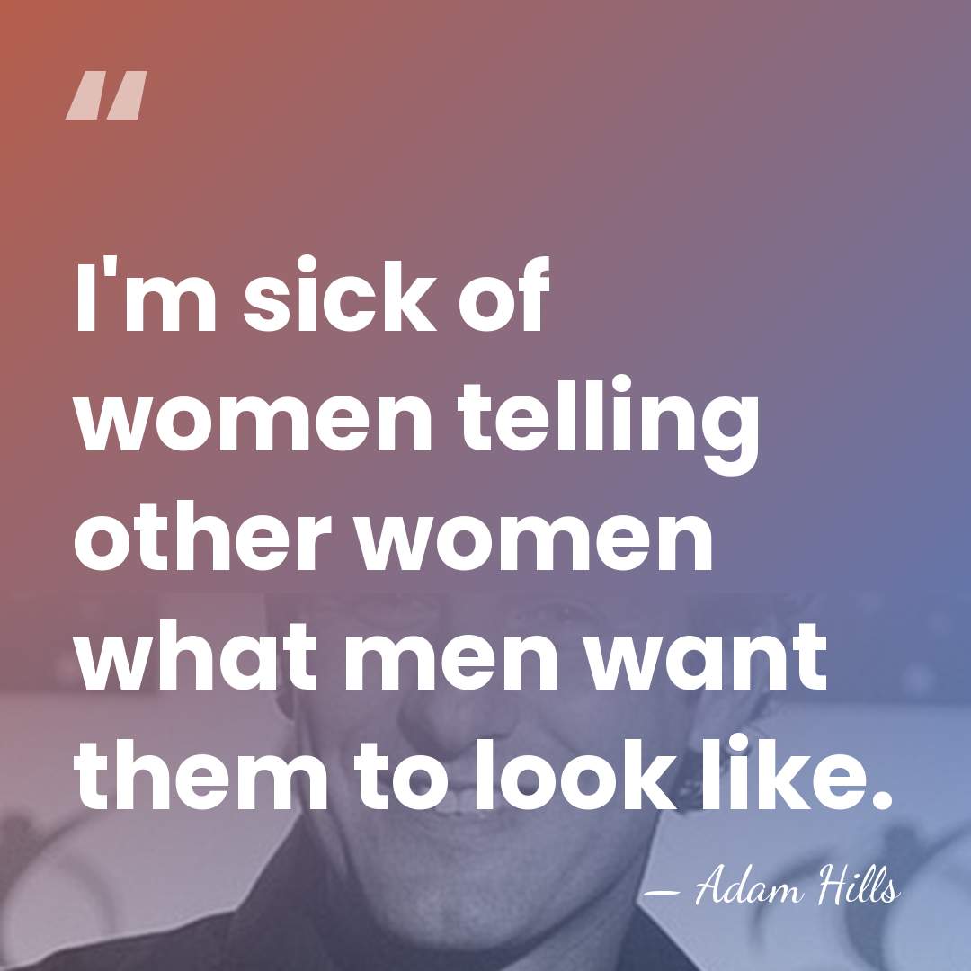 I'm sick of women telling other women what men want them to&hellip; - Adam Hills