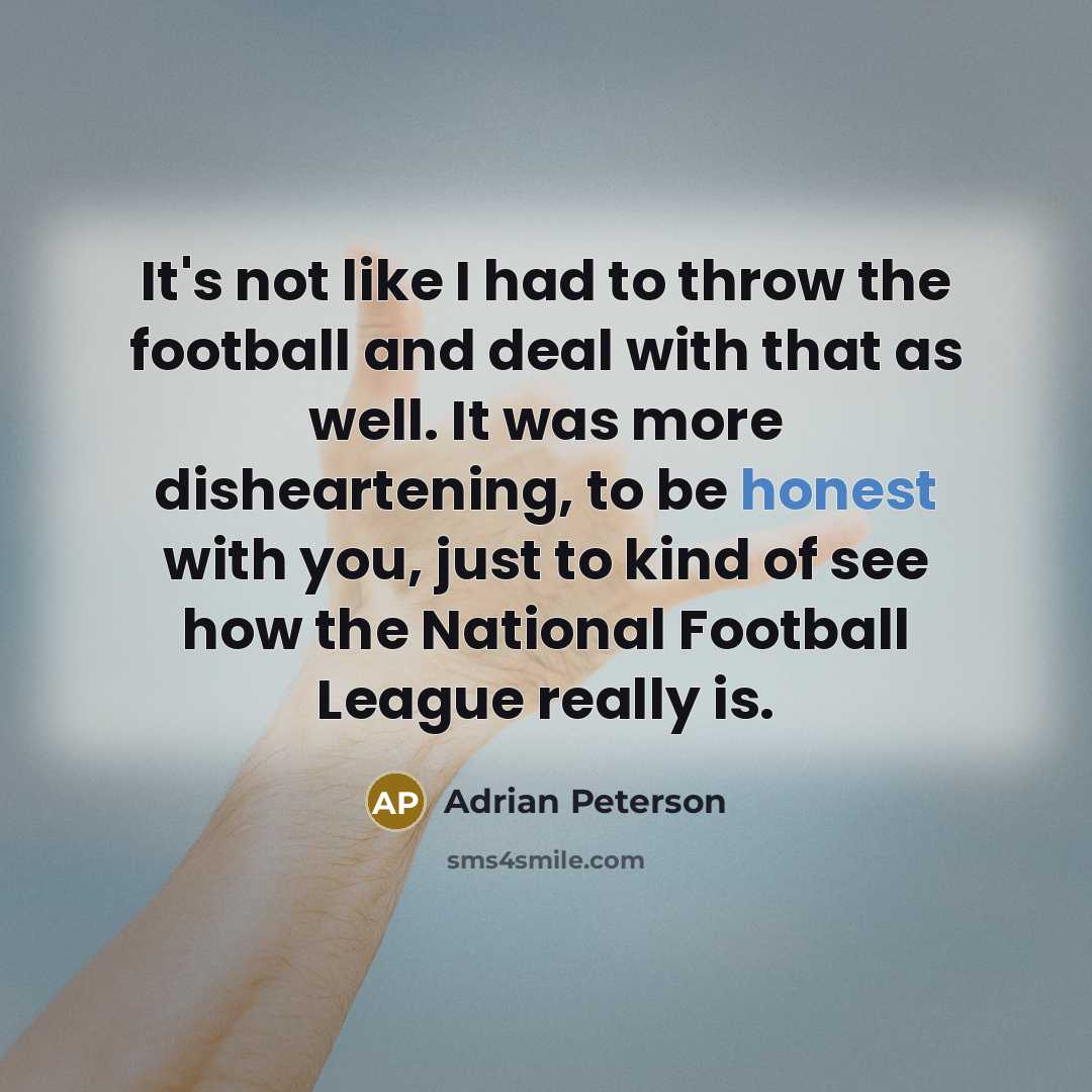 “It's not like I had to throw the football and…” quote by Adrian Peterson