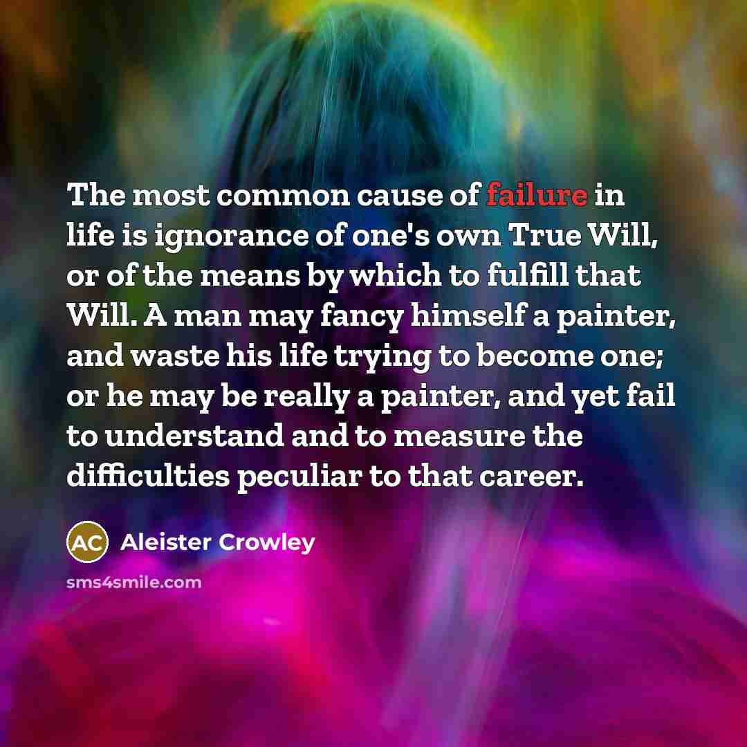 “The most common cause of failure in life is ignorance…” quote by Aleister Crowley