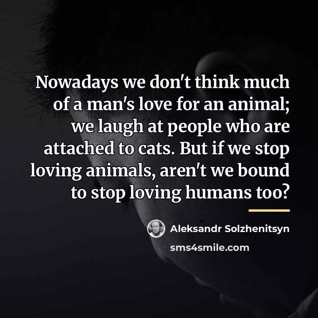 “Nowadays we don't think much of a man's love for…” quote by Aleksandr Solzhenitsyn