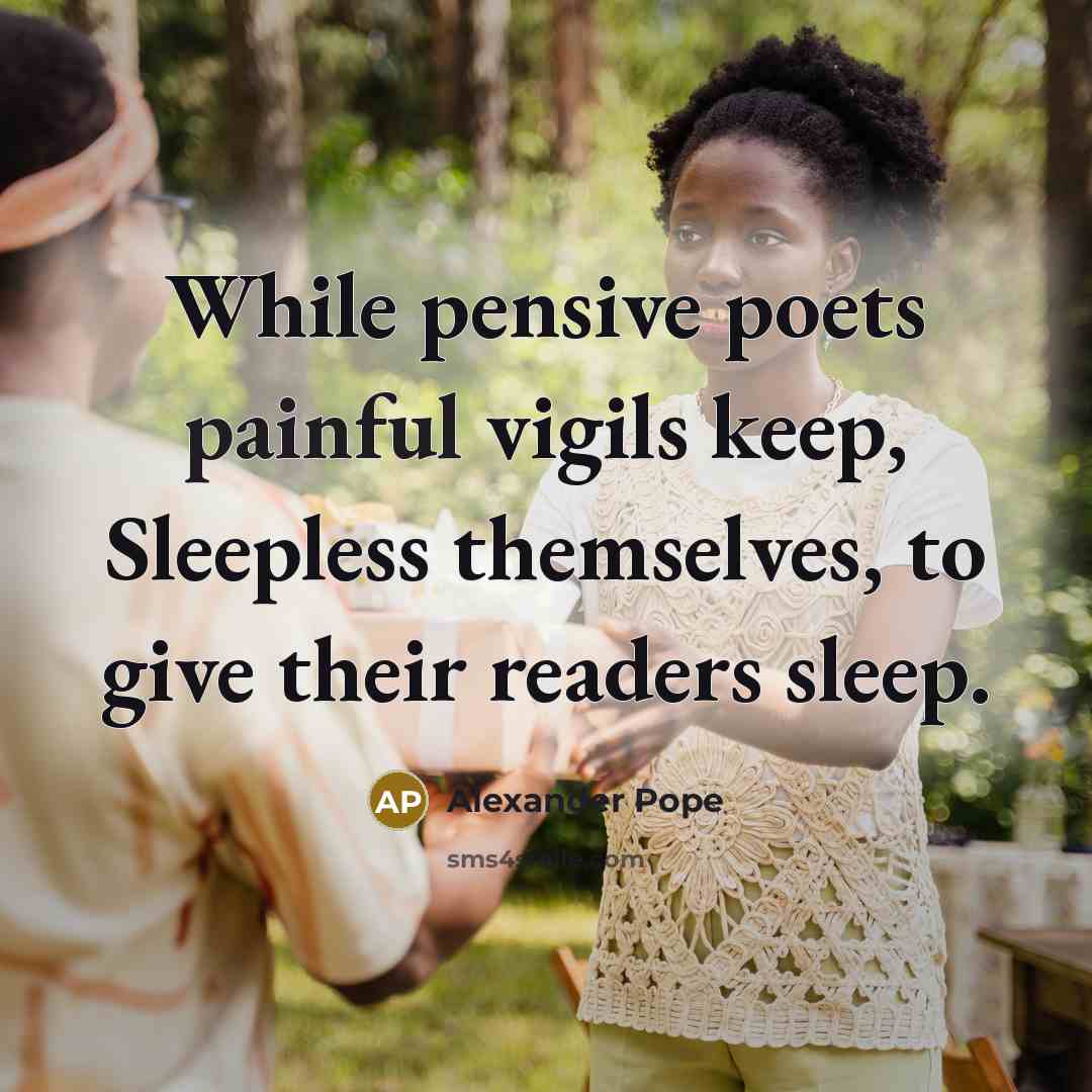 “While pensive poets painful vigils keep, Sleepless themselves, to give…” quote by Alexander Pope