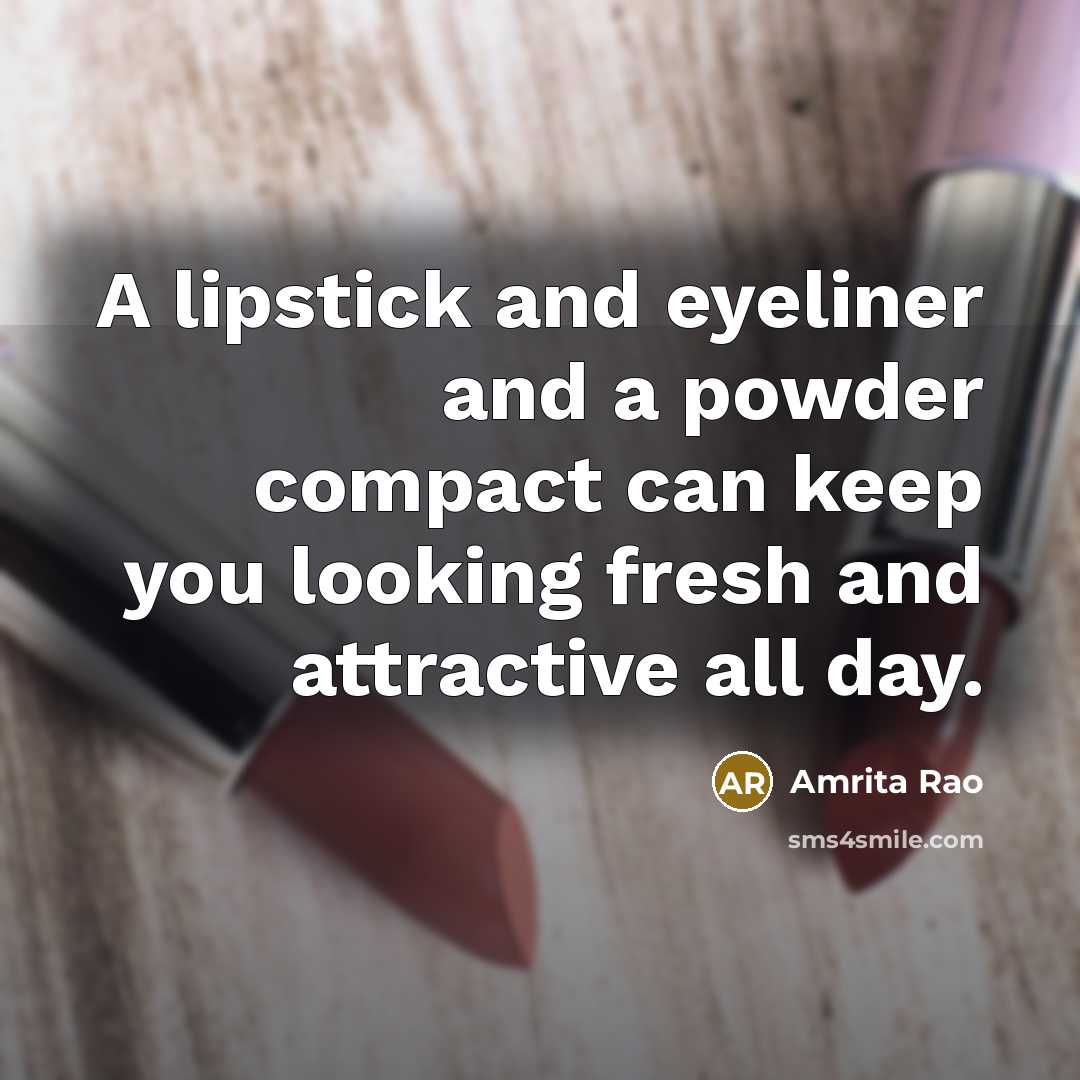 “A lipstick and eyeliner and a powder compact can keep…” quote by Amrita Rao