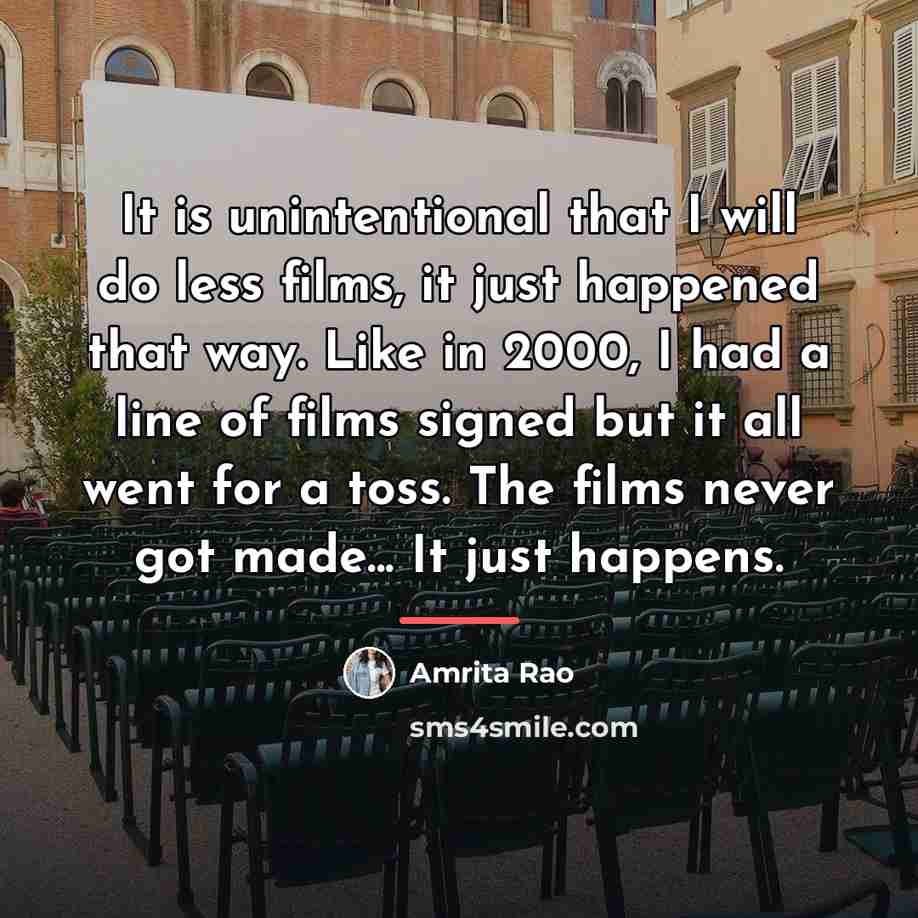 “It is unintentional that I will do less films, it…” quote by Amrita Rao