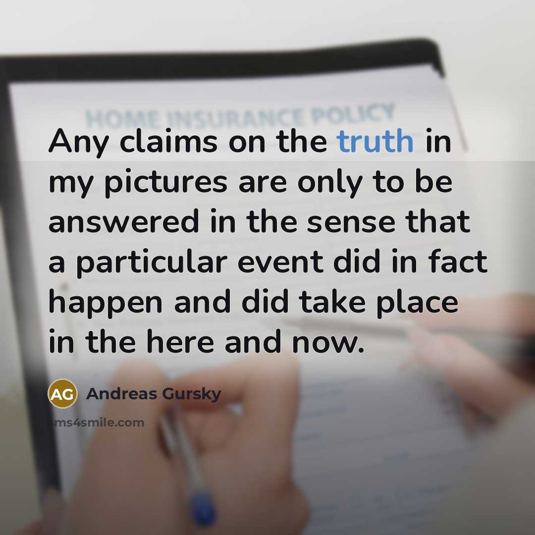 “Any claims on the truth in my pictures are only…” quote by Andreas Gursky