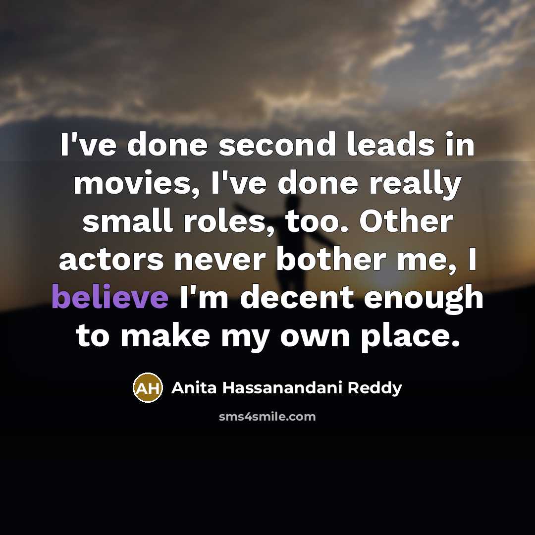 “I've done second leads in movies, I've done really small…” quote by Anita Hassanandani Reddy