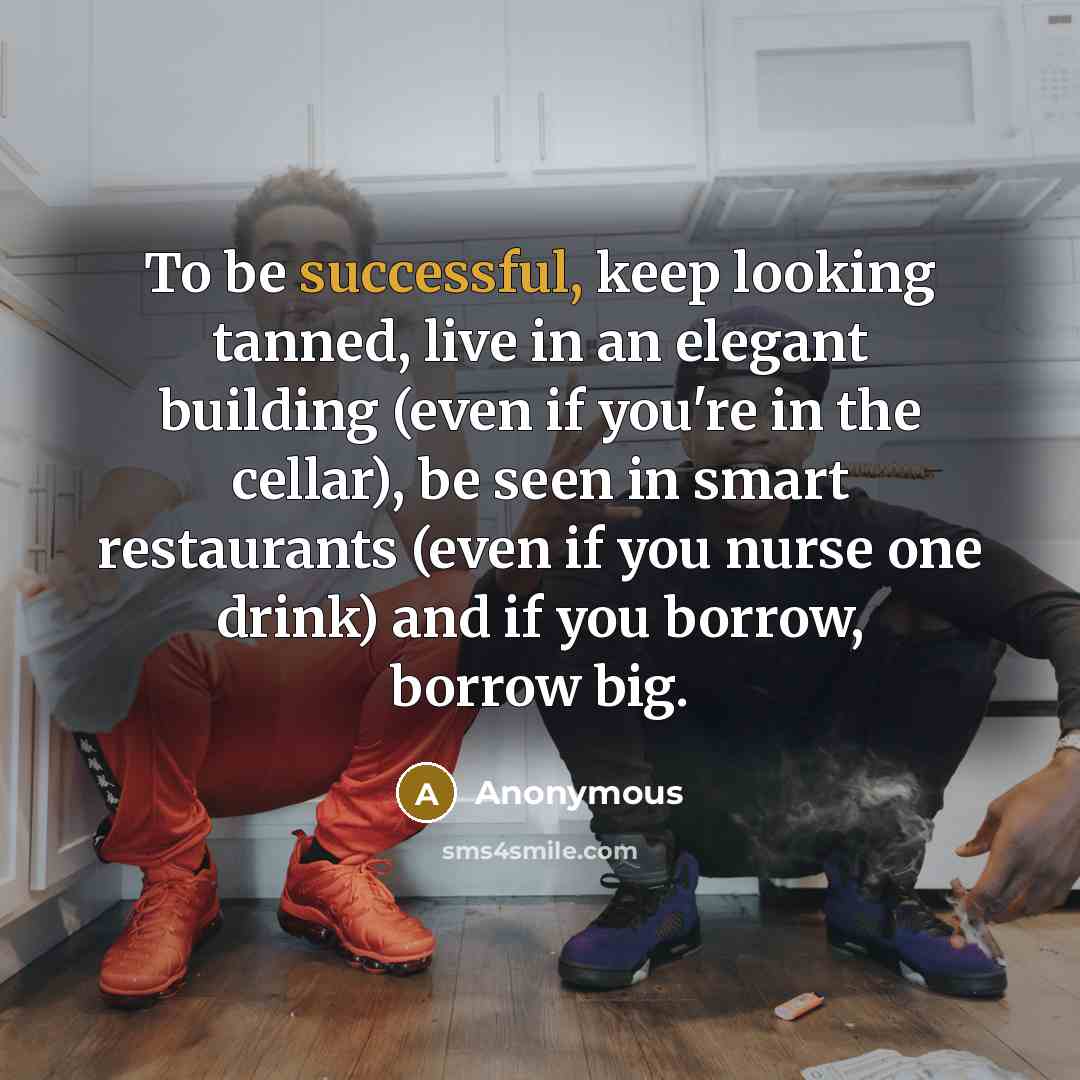 “To be successful, keep looking tanned, live in an elegant…” quote by Anonymous