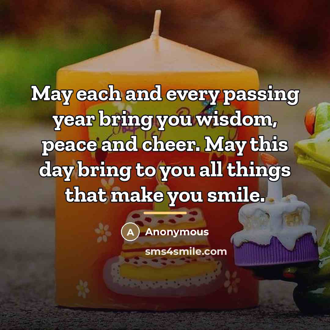 “May each and every passing year bring you wisdom, peace…” quote by Anonymous