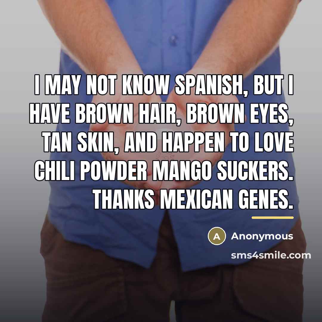 “I may not know Spanish, but I have brown hair,…” quote by Anonymous