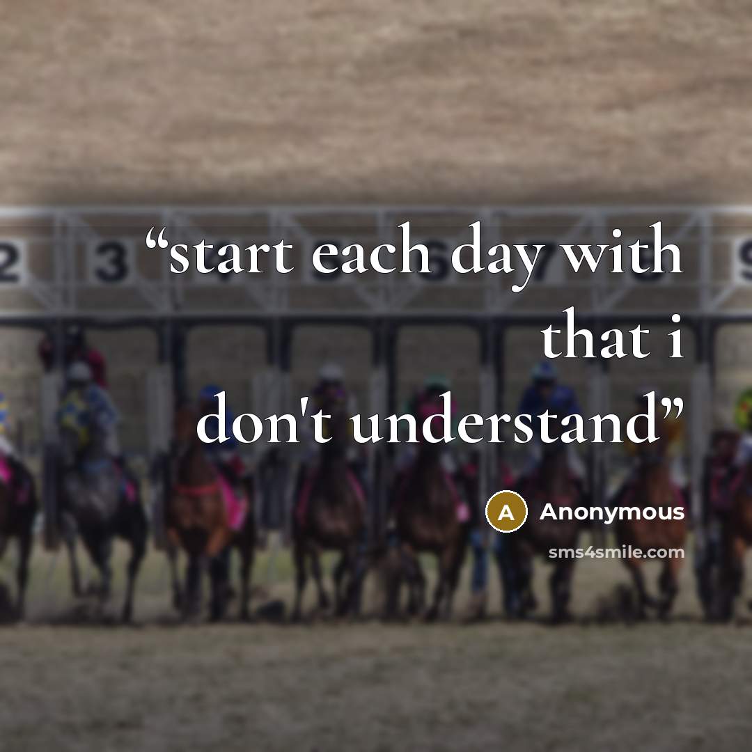 “start each day with that i don't understand” quote by Anonymous