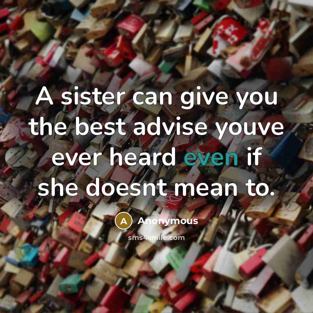 “A sister can give you the best advise youve ever…” quote by Anonymous