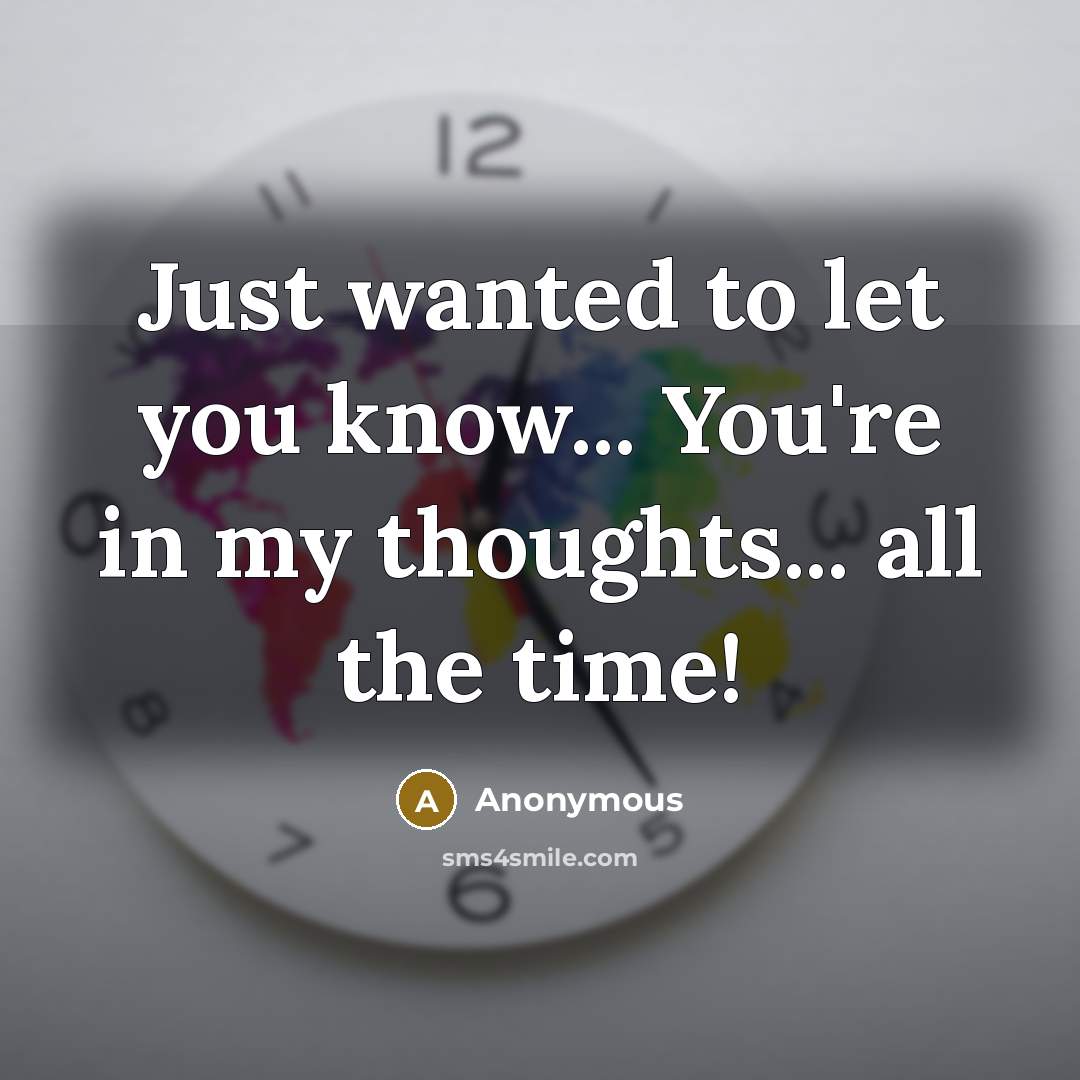 “Just wanted to let you know... You're in my thoughts...…” quote by Anonymous