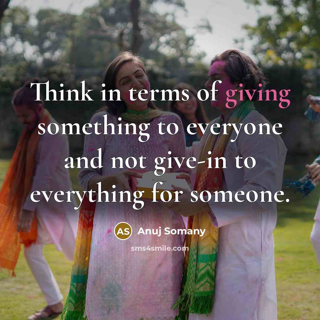 “Think in terms of giving something to everyone and not…” quote by Anuj Somany