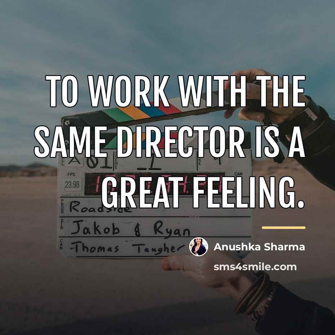 “To work with the same director is a great feeling.…” quote by Anushka Sharma