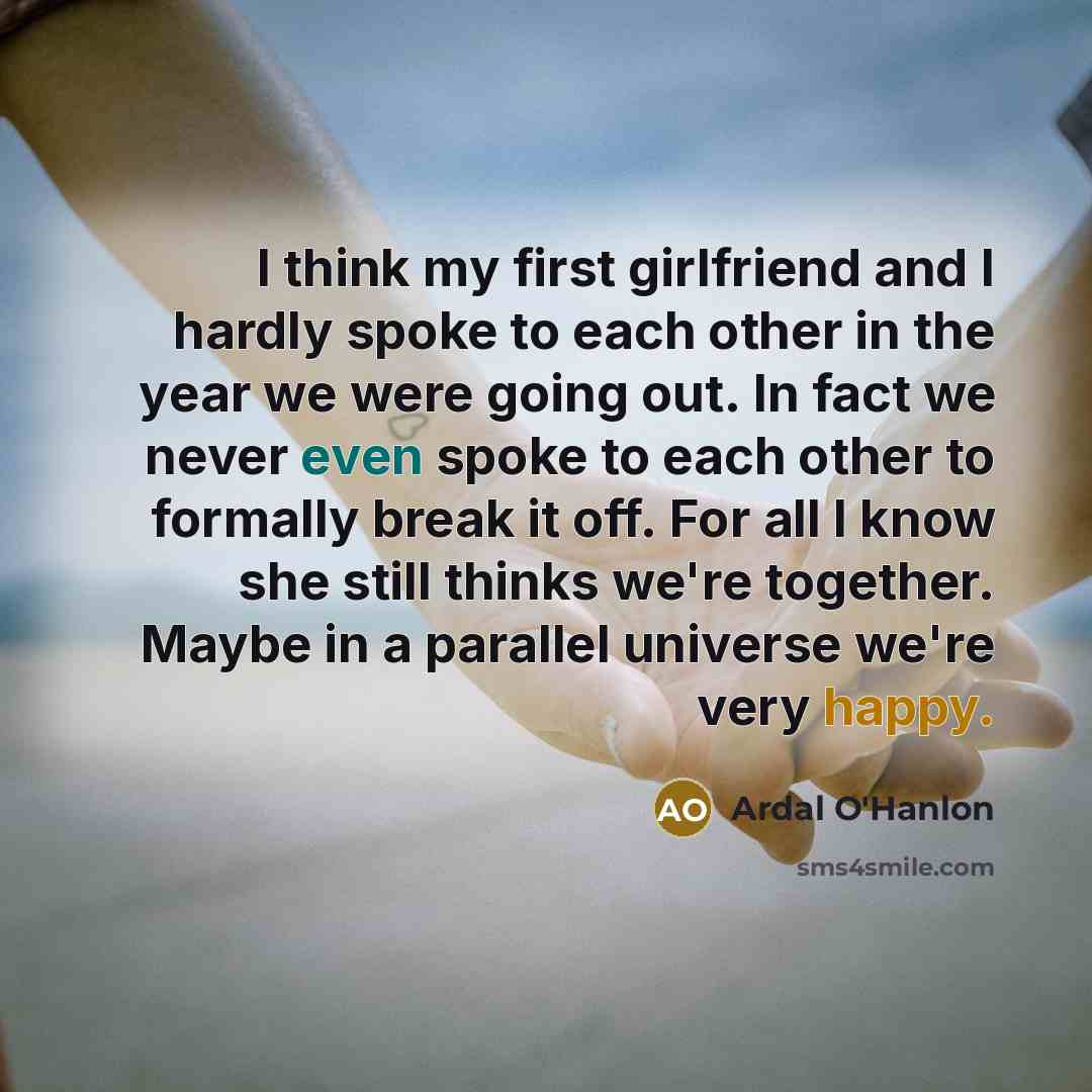 “I think my first girlfriend and I hardly spoke to…” quote by Ardal O'Hanlon