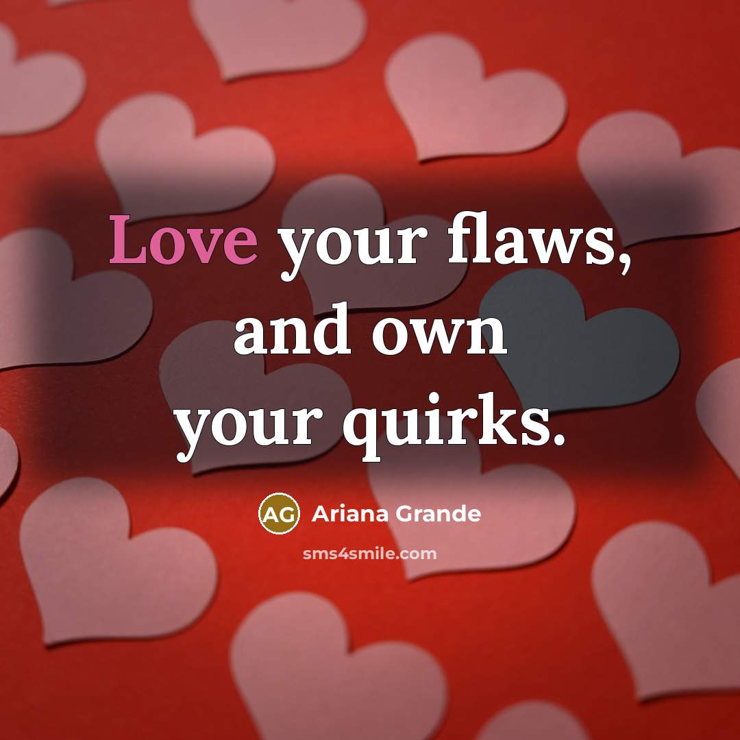 “Love your flaws, and own your quirks.…” quote by Ariana Grande