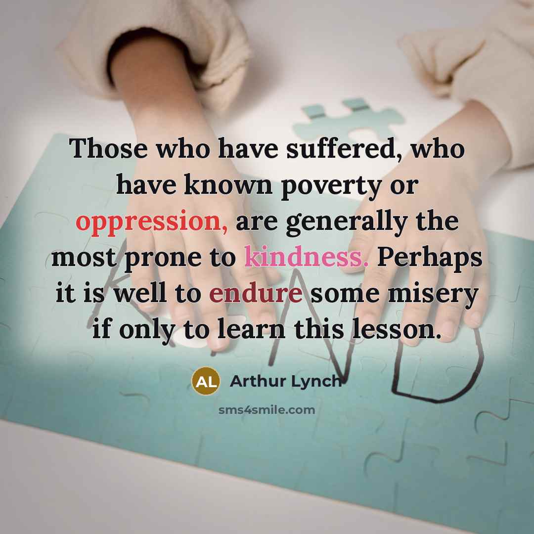 “Those who have suffered, who have known poverty or oppression,…” quote by Arthur Lynch