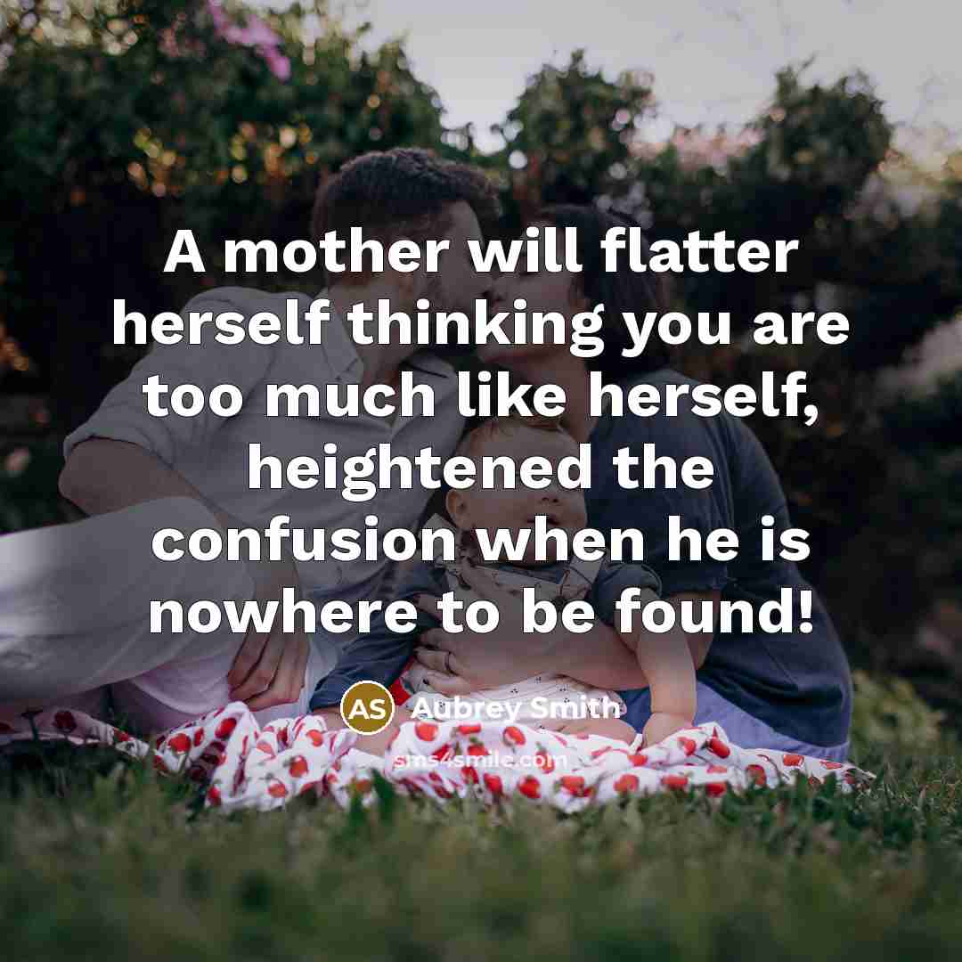 “A mother will flatter herself thinking you are too much…” quote by Aubrey Smith