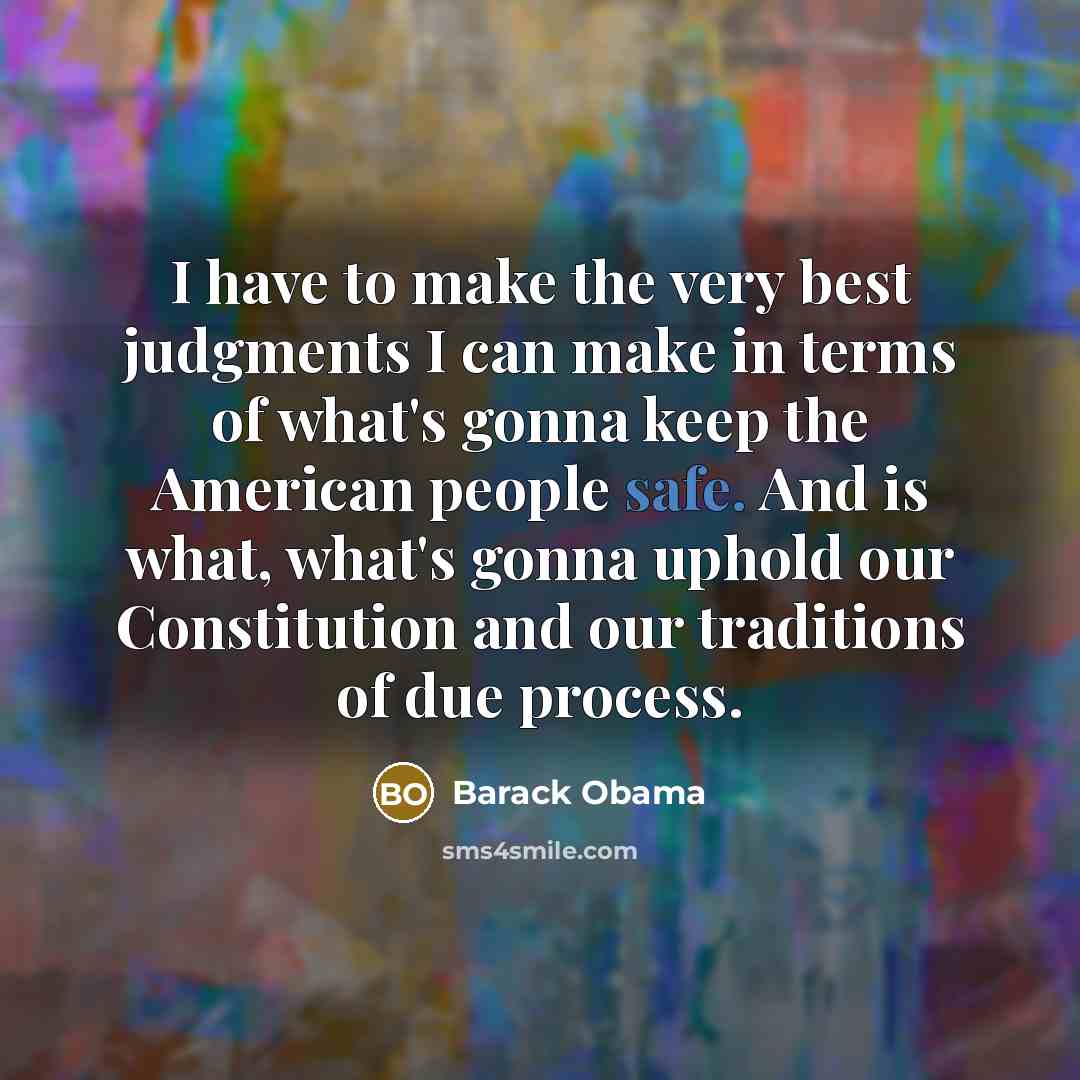 “I have to make the very best judgments I can…” quote by Barack Obama