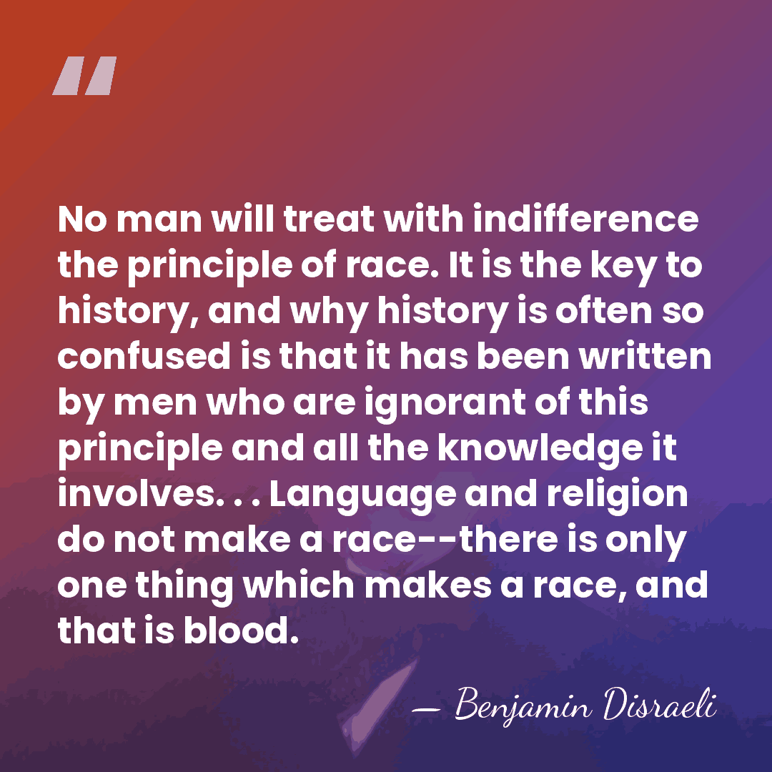 No man will treat with indifference the principle of race. It is&hellip; - Benjamin Disraeli