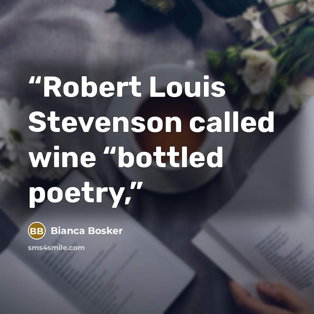“Robert Louis Stevenson called wine “bottled poetry,” quote by Bianca Bosker