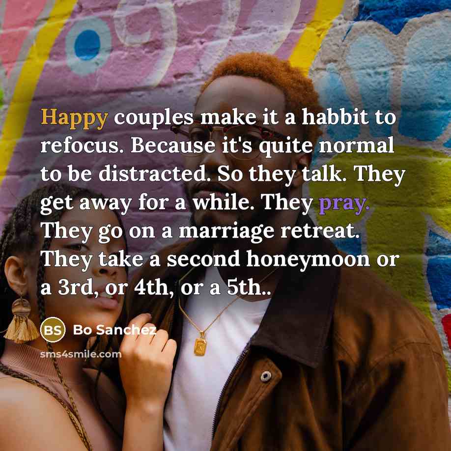 “Happy couples make it a habbit to refocus. Because it's…” quote by Bo Sanchez