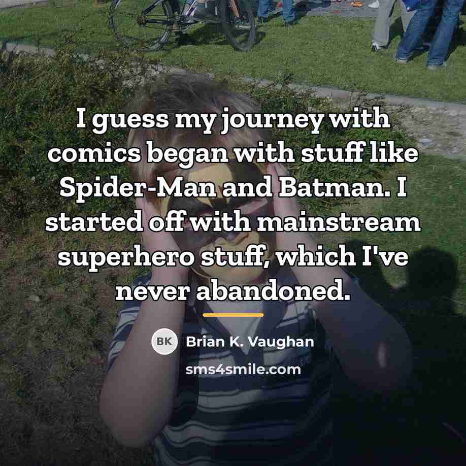 “I guess my journey with comics began with stuff like…” quote by Brian K. Vaughan