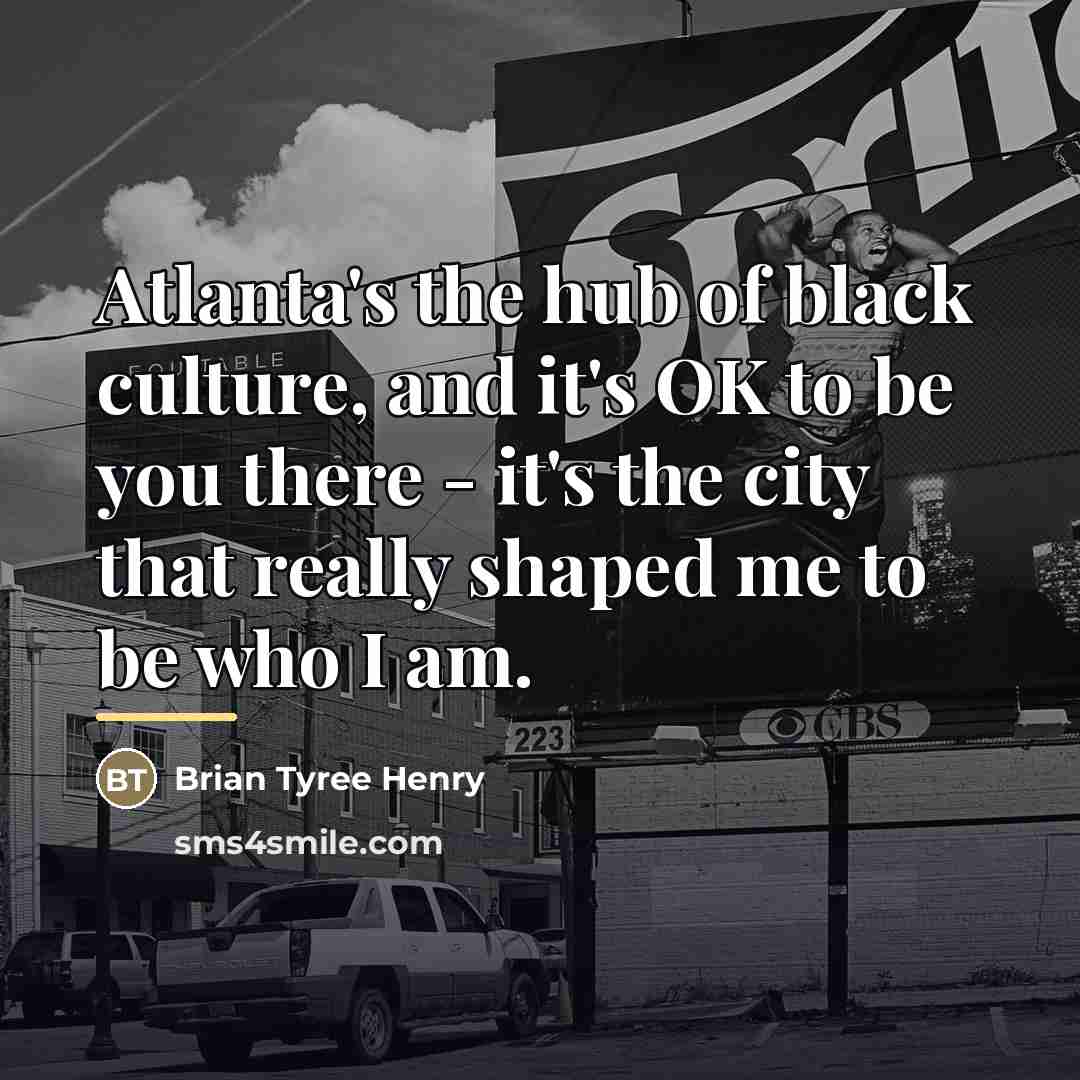 “Atlanta's the hub of black culture, and it's OK to…” quote by Brian Tyree Henry