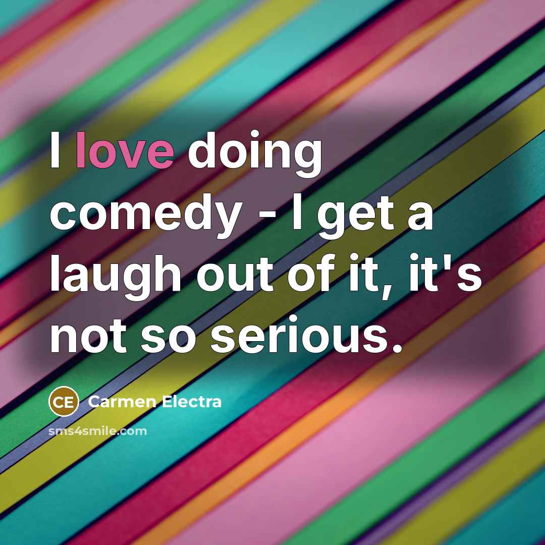 “I love doing comedy - I get a laugh out…” quote by Carmen Electra