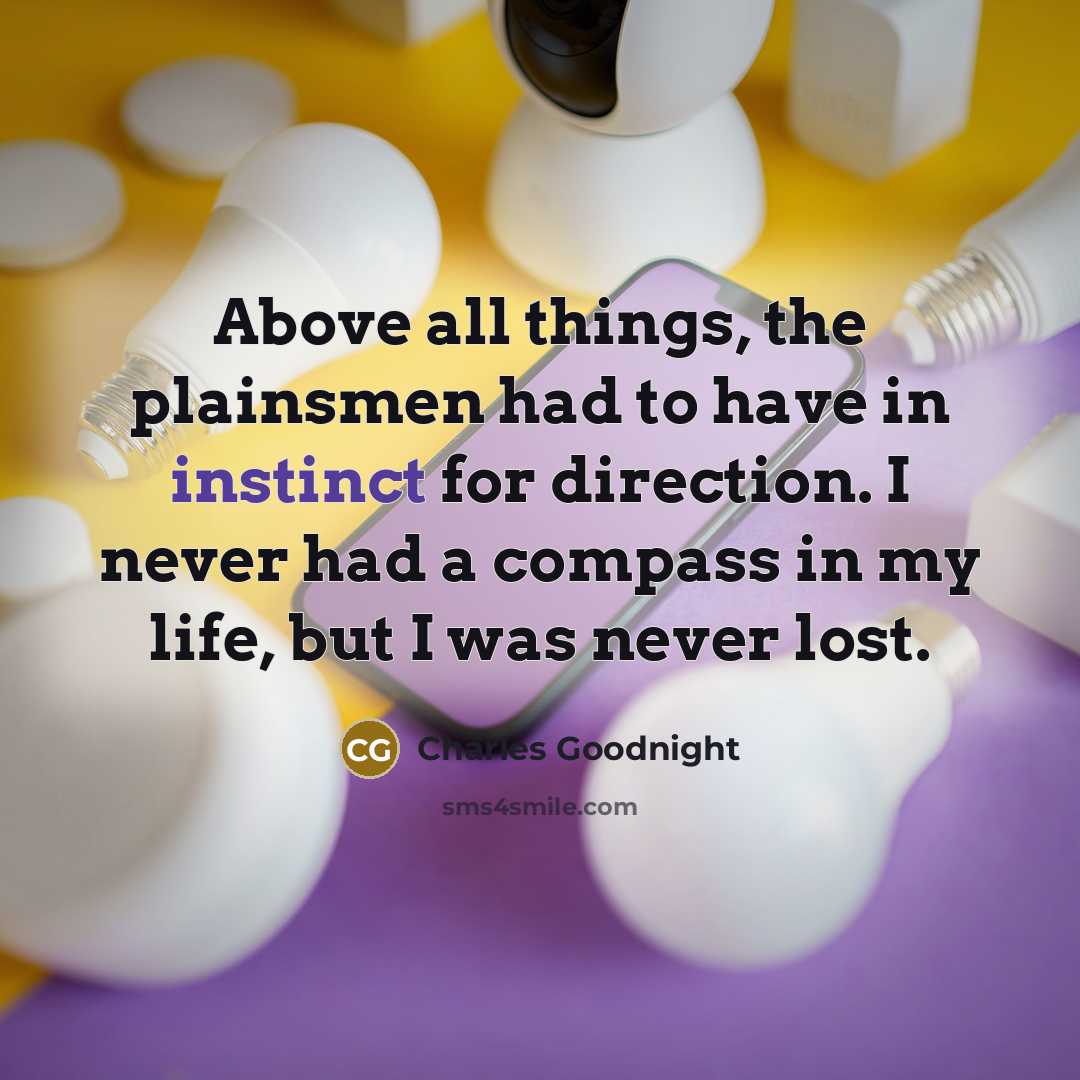 “Above all things, the plainsmen had to have in instinct…” quote by Charles Goodnight