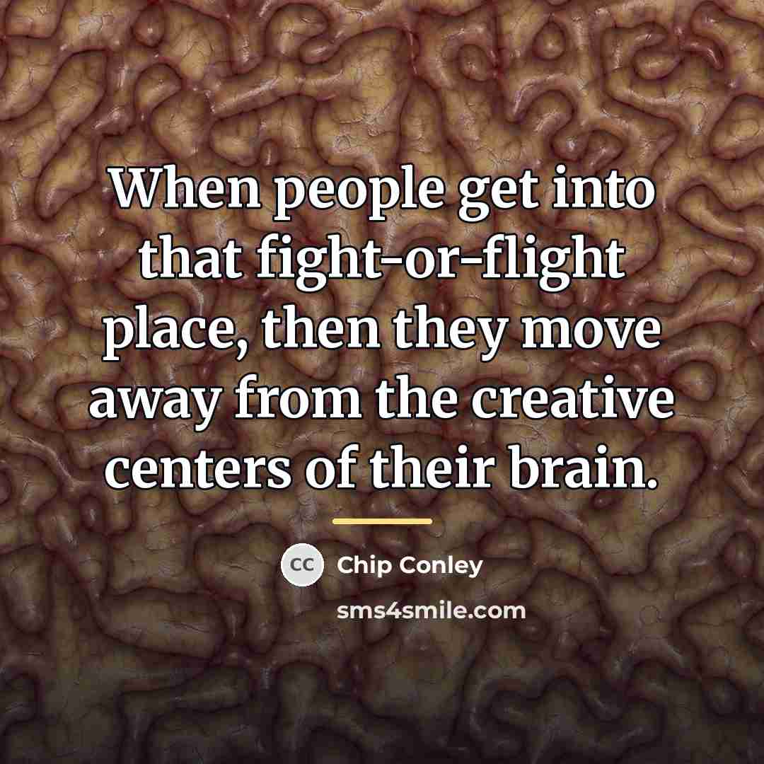 “When people get into that fight-or-flight place, then they move…” quote by Chip Conley
