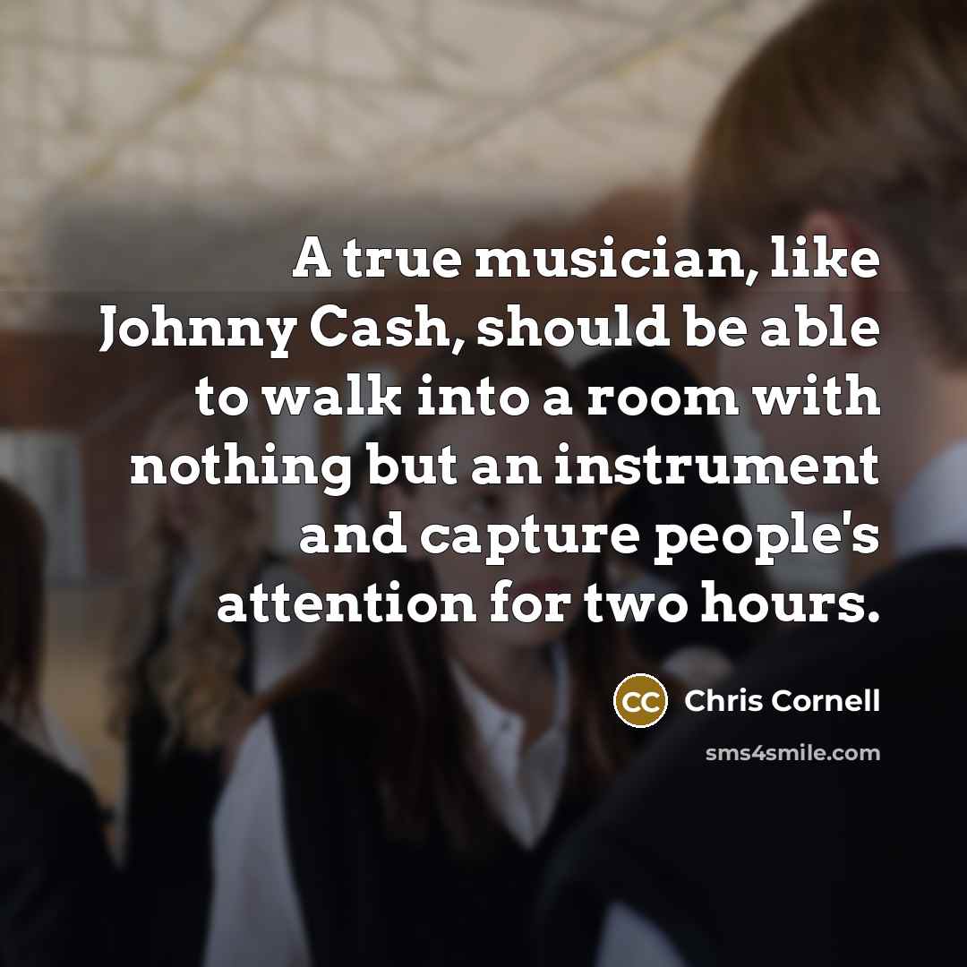 “A true musician, like Johnny Cash, should be able to…” quote by Chris Cornell